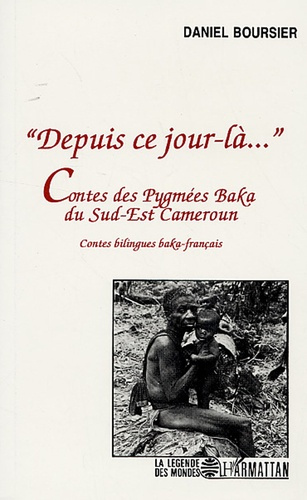 Depuis ce jour-là.... Contes des Pygmées Baka du Sud-Est du Cameroun, édition bilingue baka-frança