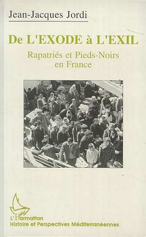 De l'exode à l'exil. Rapatriés et Pieds-Noirs en France : l'exemple marseillais (1954-1992)