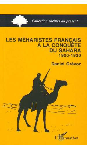 Les méharistes français à la conquête du Sahara. 1900-1930
