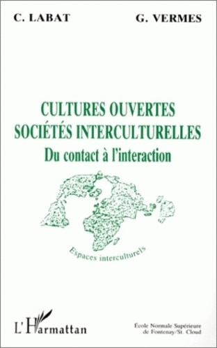 CULTURES OUVERTES SOCIETES INTERCULTURELLES. Du contact à l'interaction