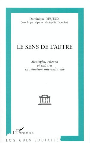 Le sens de l'autre. Stratégies, réseaux et cultures en situation interculturelle