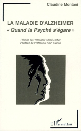 LA MALADIE D'ALZHEIMER. "Quand la Psyché s'égare"