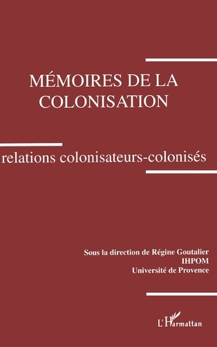 Mémoires de la colonisation. Relations colonisateurs-colonisés, colloque des 3 et décembre 1993, Aix