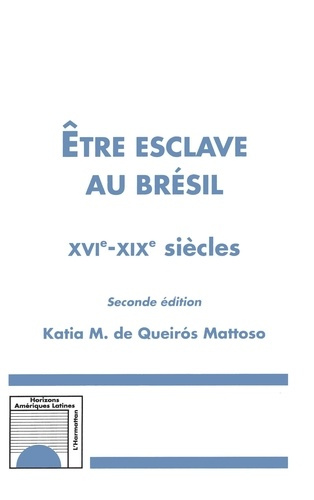 Etre esclave au Brésil. XVIe-XIXe siècles, 2e édition