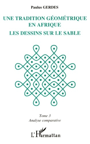 Une tradition géométrique en Afrique, les dessins sur le sable Tome 3 : Analyse comparative
