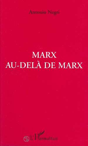 Marx au-delà de Marx. Cahiers de travail sur les "Grundrisse"
