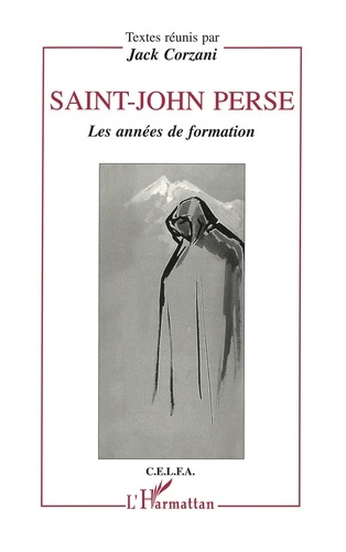 Saint-John Perse. Les années de formation, actes du colloque de Bordeaux, 17, 18 et 19 mars 1994