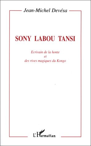 Sony Labou Tansi. Écrivain de la honte et des rives magiques du Kongo