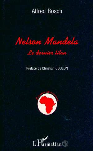 Nelson Mandela. Le dernier titan