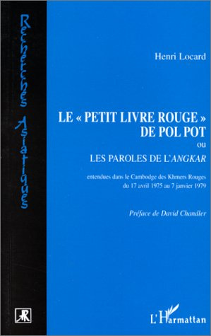 Le "Petit livre rouge" de Pol Pot. Ou les paroles de l'Angkar, entendues dans le Cambodge des Khmers