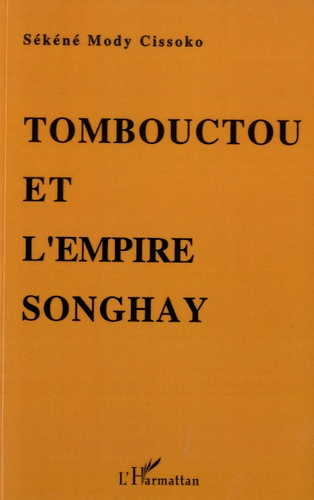 Tombouctou et l'empire Songhay. Epanouissement du Soudan nigérien aux XVe-XVIe siècles