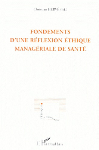 Fondements d'une réflexion éthique managériale de santé. [actes des rencontres internationales d'éth