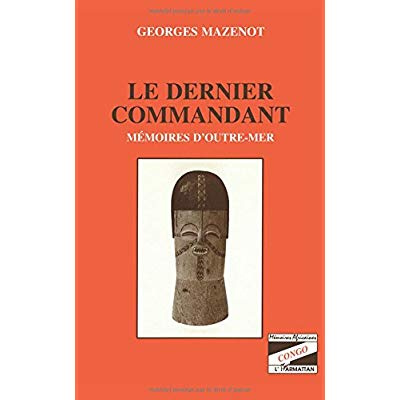 Le dernier commandant. Mémoires d'outre-mer