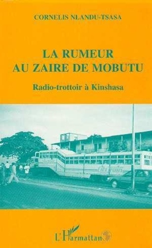 La rumeur au Zaire de Mobutu. Radio-trottoir à Kinshasa