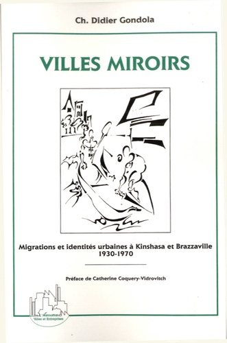 Villes miroirs. Migrations et identités urbaines à Kinshasa et Brazzaville (1930-1970)