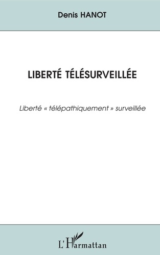Liberté télésurveillée. Liberté télépathiquement surveillée