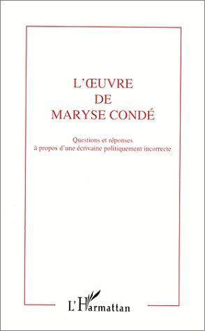 L'oeuvre de Maryse Condé. A propos d'une écrivaine politiquement incorrecte