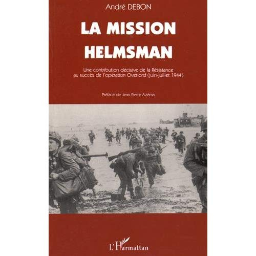 La mission Helmsman. Une contribution décisive de la Résistance au succès de l'opération Overlord (j