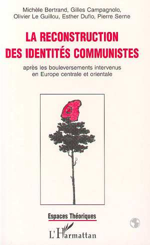 LA RECONSTRUCTION DES IDENTITES COMMUNISTES APRES LES BOULEVERSEMENTS INTERVENUS EN EUROPE CENTRALE