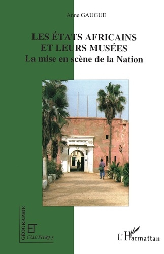 Les États africains et leurs musées. La mise en scène de la Nation