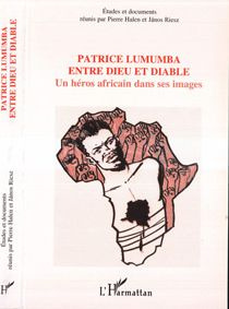 Patrice Lumumba entre dieu et diable. Un héros africain dans ses images
