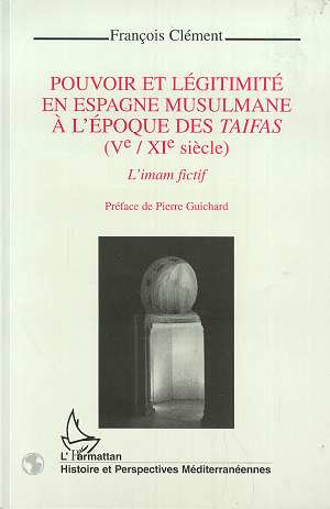 Pouvoir et légitimité en Espagne musulmane à l'époque des taifas, Ve-XIe siècle. L'imam fictif