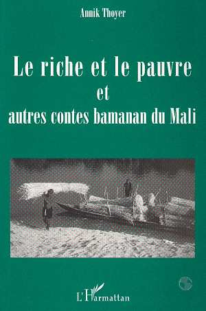 Le riche et le pauvre et autres contes Bamanan du Mali