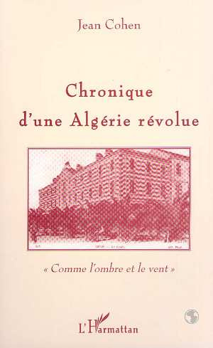 Chronique d'une Algérie révolue. Comme l'ombre et le vent