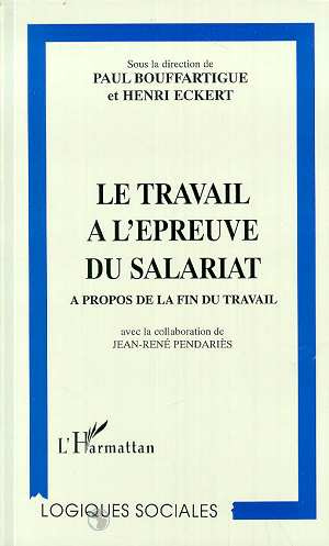 LE TRAVAIL A L'EPREUVE DU SALARIAT. A propos de la fin du travail