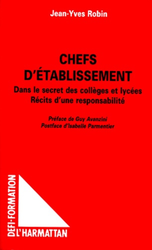 CHEFS D'ETABLISSEMENT. Dans le secret des collèges et lycées, Récits d'une responsabilité