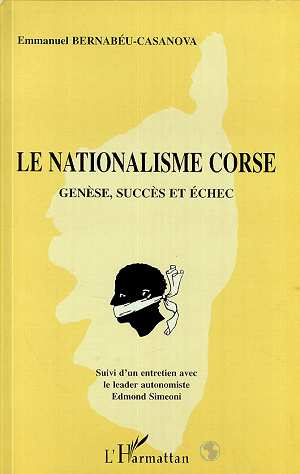 Le nationalisme corse. suivi d'un entretien avec le leader autonomiste Edmond Simeoni. Genèse, succè