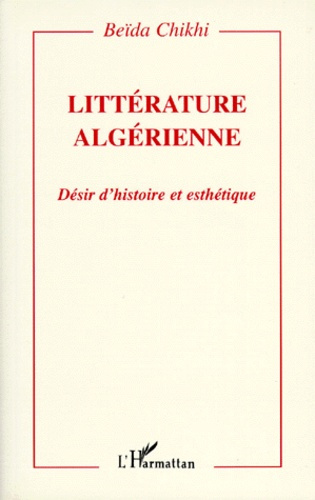 LITTERATURE ALGERIENNE. Désir d'histoire et esthétique