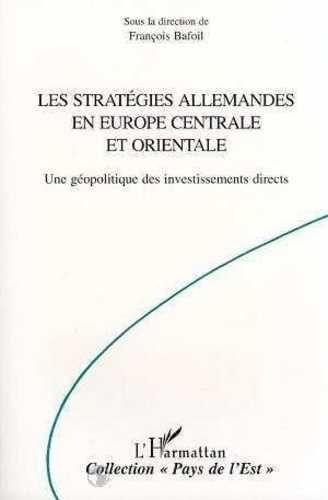 Les stratégies allemandes en Europe centrale et orientale. Une géopolitique des investissements