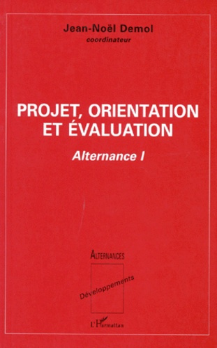 PROJET, ORIENTATION ET EVALUATION. Tome 1, Alternance