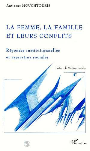 LA FEMME, LA FAMILLE ET LEURS CONFLITS. Réponses institutionnelles et aspirations sociales