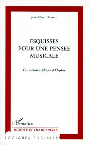 ESQUISSES POUR UNE PENSEE MUSICALE. Les métamorphoses d'Orphée