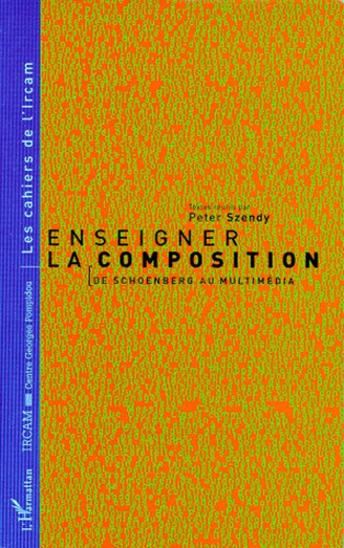 ENSEIGNER LA COMPOSITION. De Schoenberg au multimédia