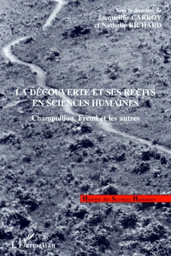 La découverte et ses récits en sciences humaines. Champollion, Freud et les autres, [colloque, Paris