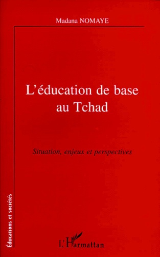 L'EDUCATION DE BASE AU TCHAD. Situation, enjeux et perspectives