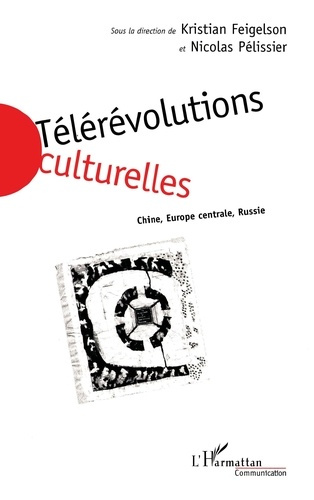 TELEREVOLUTIONS CULTURELLES. Chine, Europe centrale, Russie