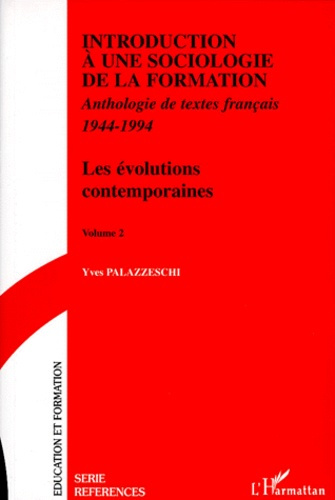 INTRODUCTION A UNE SOCIOLOGIE DE LA FORMATION. Volume 2, les évolutions contemporaines, anthologie d