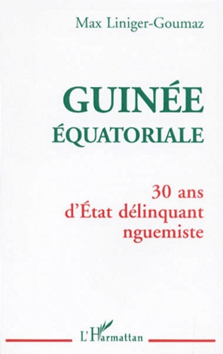 GUINEE EQUATORIALE. 30 ans d'Etat délinquant nguemiste