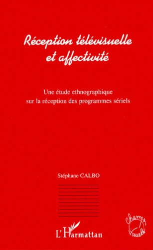 RECEPTION TELEVISUELLE ET AFFECTIVITE. Une étude ethnographique sur la réception des programmes séri