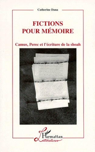 FICTIONS POUR MEMOIRE. Camus, Perec et l'écriture de la Shoah