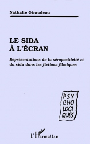 LE SIDA A L'ECRAN. Représentations de la séropositivité et du sida dans les fictions filmiques