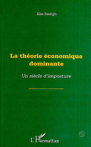LA THEORIE ECONOMIQUE DOMINANTE. Un siècle d'imposture