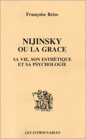 Nijinsky ou la grâce. Sa vie, son esthétique et sa psychologie