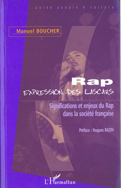 RAP, EXPRESSION DES LASCARS. Significations et enjeux du Rap dans la société française