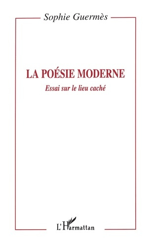 LA POESIE MODERNE. Essai sur le lieu caché