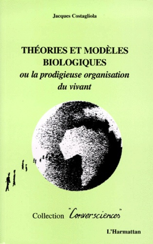THEORIES ET MODELES BIOLOGIQUES OU LA PRODIGIEUSE ORGA